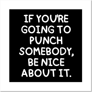 If you're going to punch someone, be nice about it. Posters and Art